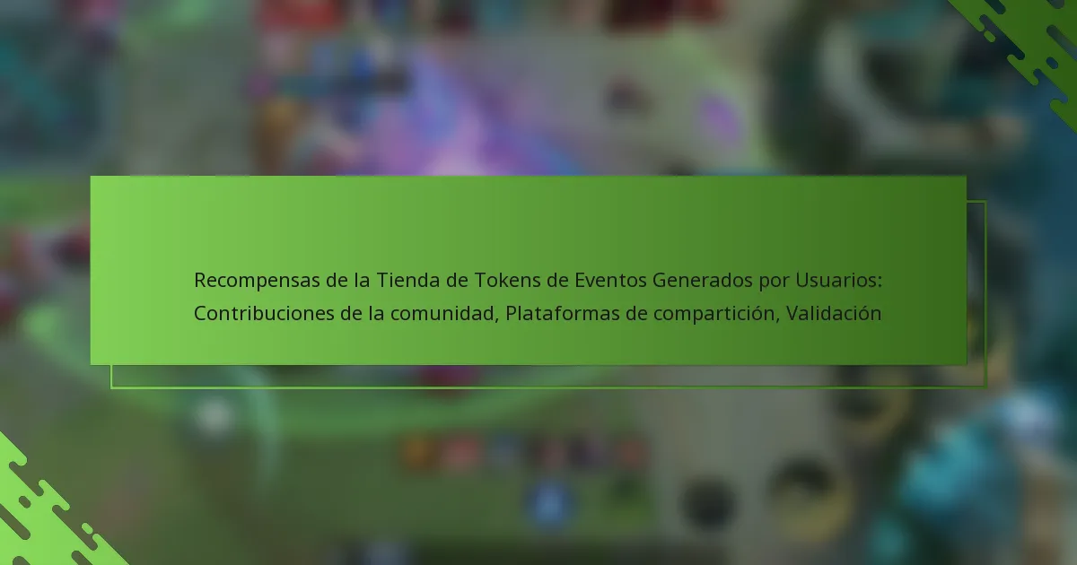 Recompensas de la Tienda de Tokens de Eventos Generados por Usuarios: Contribuciones de la comunidad, Plataformas de compartición, Validación