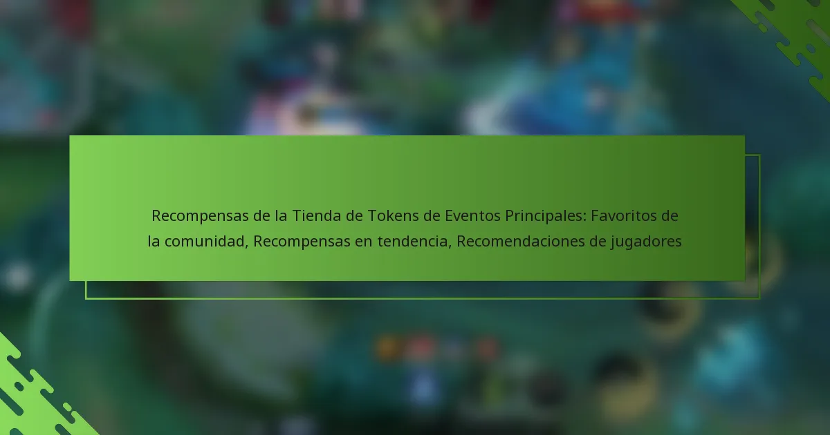 Recompensas de la Tienda de Tokens de Eventos Principales: Favoritos de la comunidad, Recompensas en tendencia, Recomendaciones de jugadores