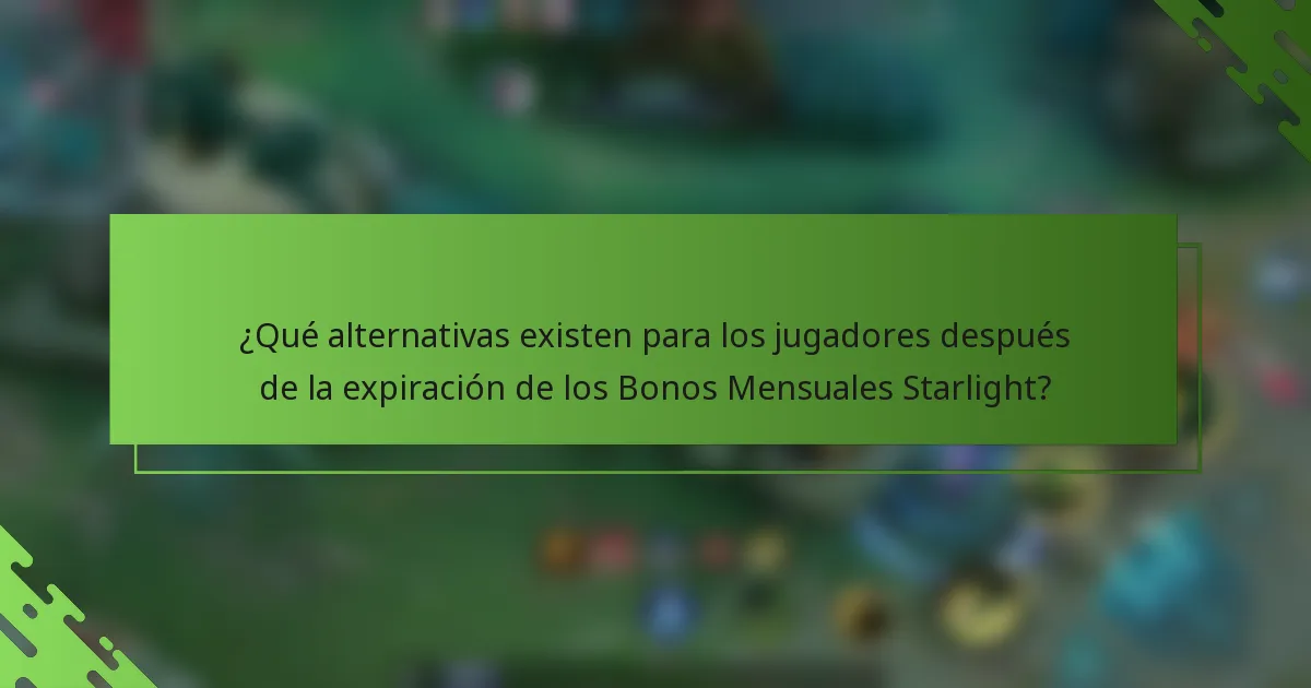 ¿Qué alternativas existen para los jugadores después de la expiración de los Bonos Mensuales Starlight?