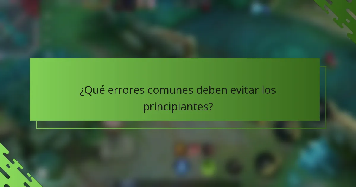 ¿Qué errores comunes deben evitar los principiantes?