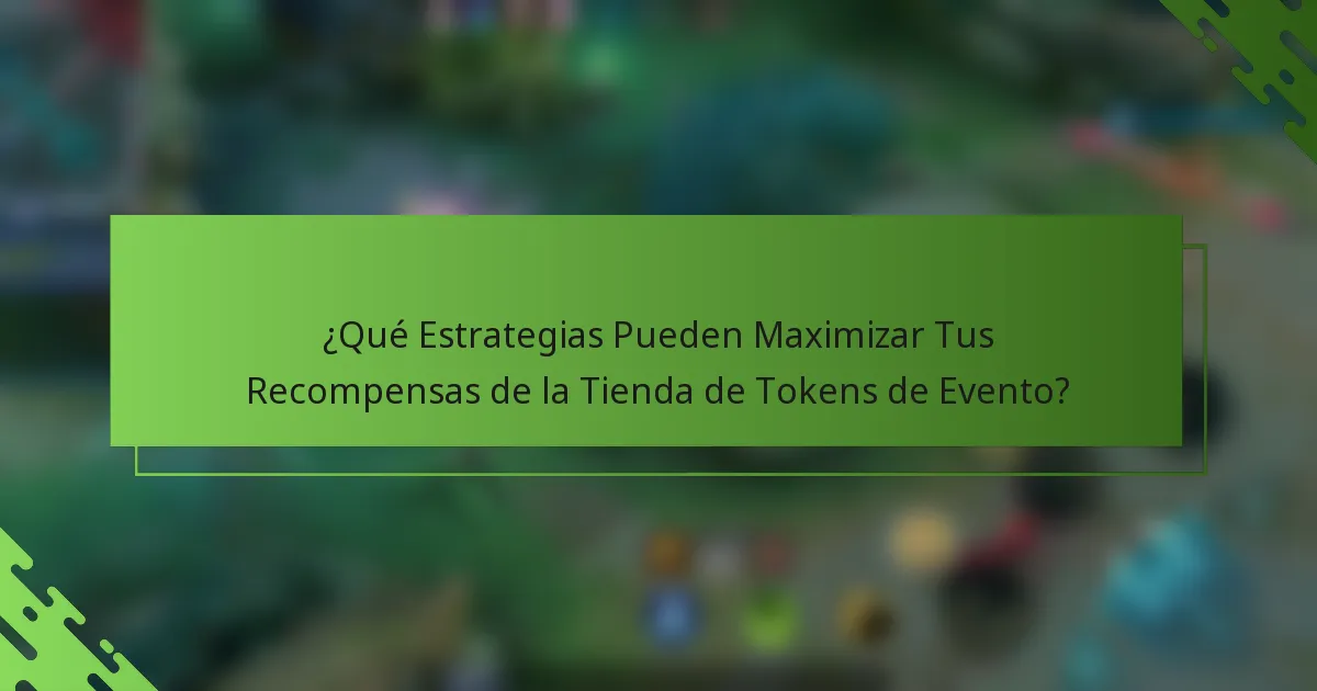 ¿Qué Estrategias Pueden Maximizar Tus Recompensas de la Tienda de Tokens de Evento?