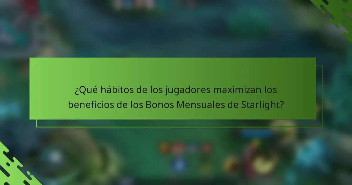 ¿Qué hábitos de los jugadores maximizan los beneficios de los Bonos Mensuales de Starlight?