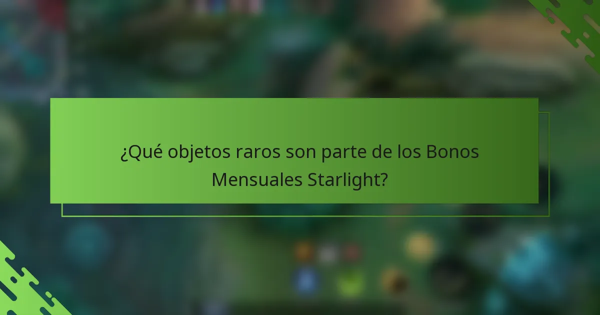 ¿Qué objetos raros son parte de los Bonos Mensuales Starlight?