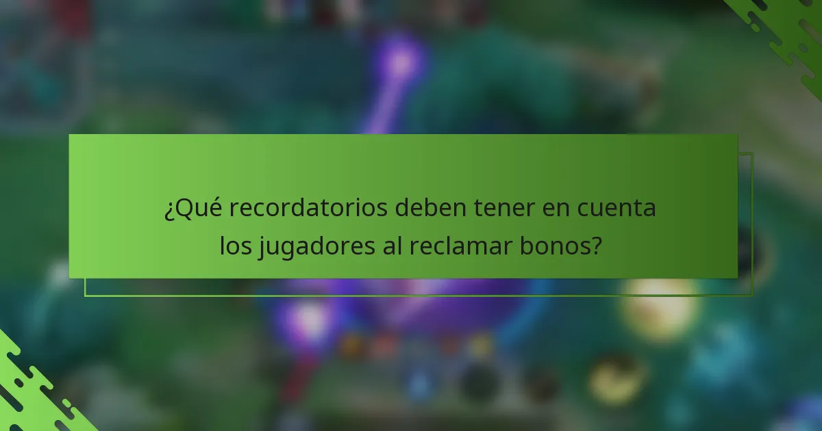 ¿Qué recordatorios deben tener en cuenta los jugadores al reclamar bonos?