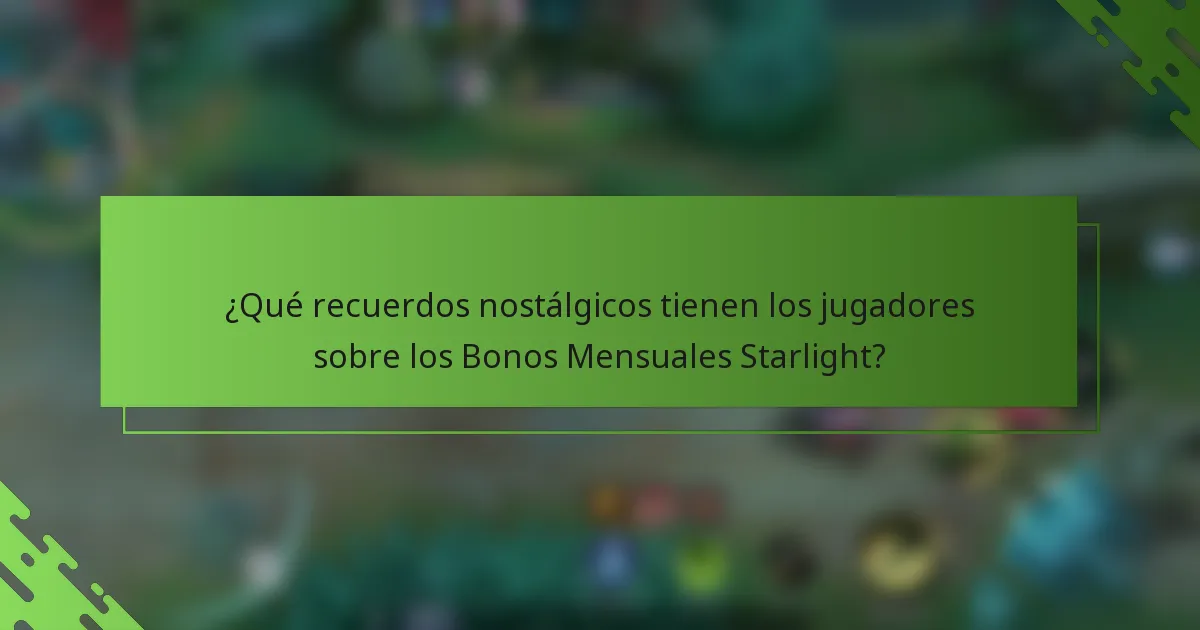 ¿Qué recuerdos nostálgicos tienen los jugadores sobre los Bonos Mensuales Starlight?