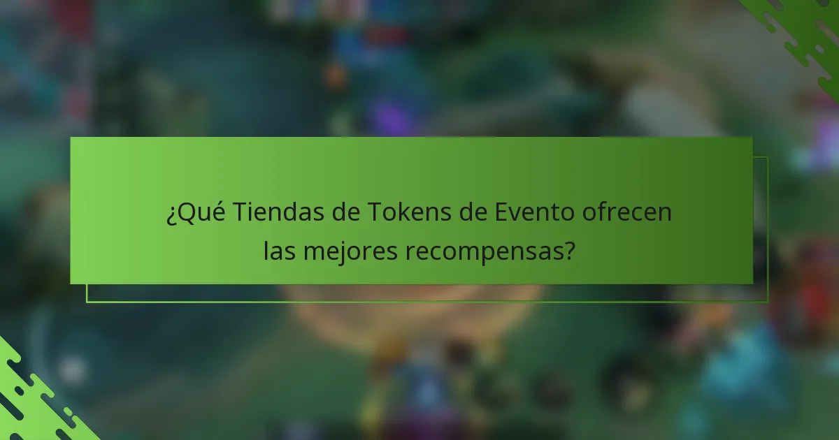 ¿Qué Tiendas de Tokens de Evento ofrecen las mejores recompensas?