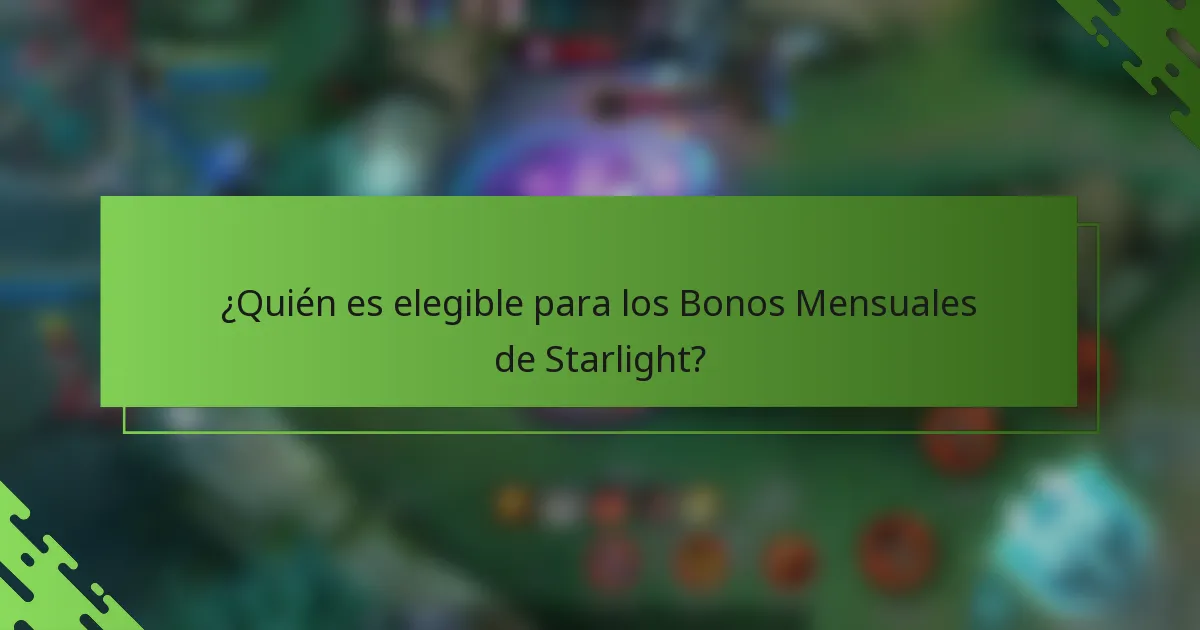 ¿Quién es elegible para los Bonos Mensuales de Starlight?